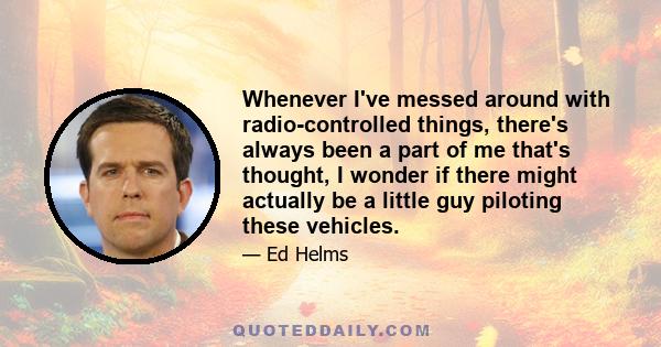 Whenever I've messed around with radio-controlled things, there's always been a part of me that's thought, I wonder if there might actually be a little guy piloting these vehicles.