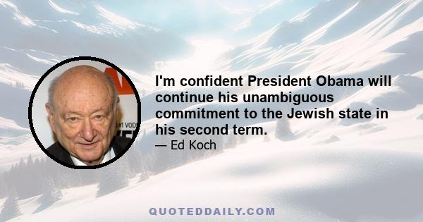 I'm confident President Obama will continue his unambiguous commitment to the Jewish state in his second term.