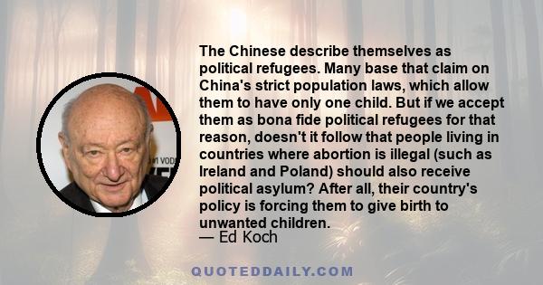 The Chinese describe themselves as political refugees. Many base that claim on China's strict population laws, which allow them to have only one child. But if we accept them as bona fide political refugees for that