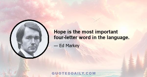 Hope is the most important four-letter word in the language.