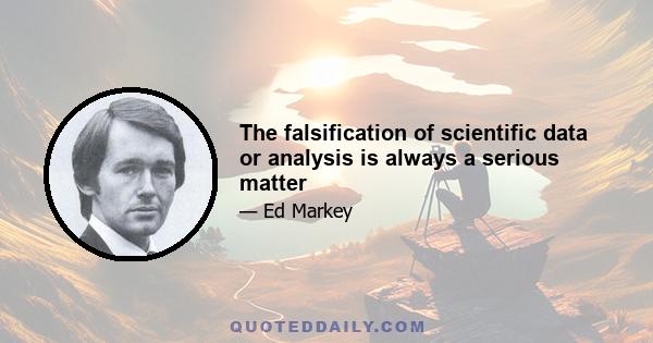 The falsification of scientific data or analysis is always a serious matter