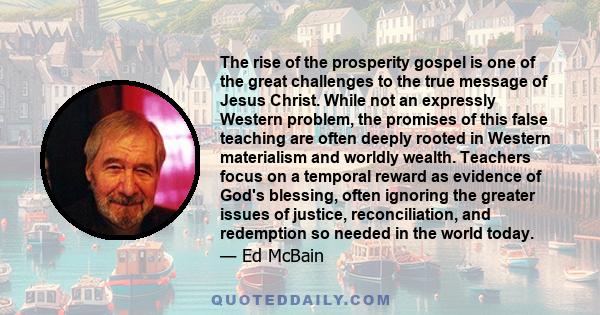 The rise of the prosperity gospel is one of the great challenges to the true message of Jesus Christ. While not an expressly Western problem, the promises of this false teaching are often deeply rooted in Western