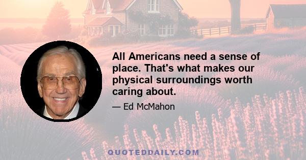 All Americans need a sense of place. That's what makes our physical surroundings worth caring about.