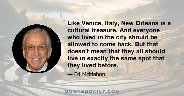 Like Venice, Italy, New Orleans is a cultural treasure. And everyone who lived in the city should be allowed to come back. But that doesn't mean that they all should live in exactly the same spot that they lived before.