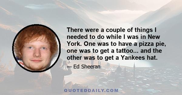 There were a couple of things I needed to do while I was in New York. One was to have a pizza pie, one was to get a tattoo... and the other was to get a Yankees hat.