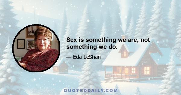 Sex is something we are, not something we do.