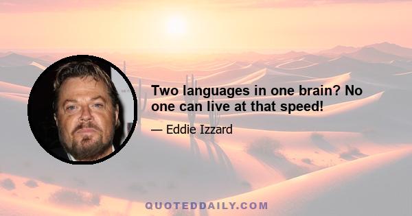 Two languages in one brain? No one can live at that speed!