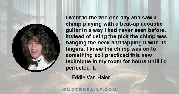 I went to the zoo one day and saw a chimp playing with a beat-up acoustic guitar in a way I had never seen before. Instead of using the pick the chimp was banging the neck and tapping it with its fingers. I knew the