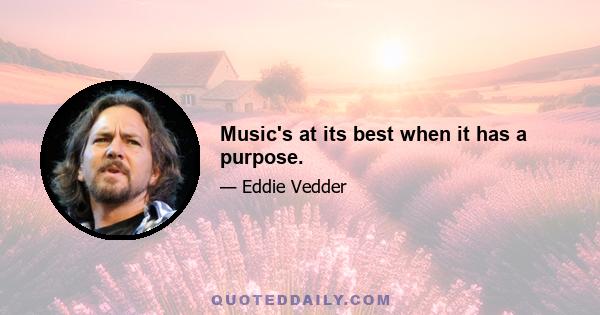 Music's at its best when it has a purpose.