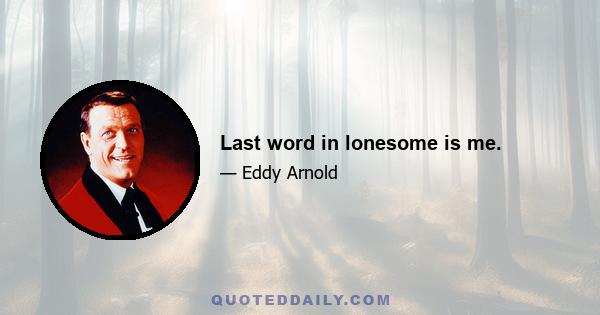 Last word in lonesome is me.