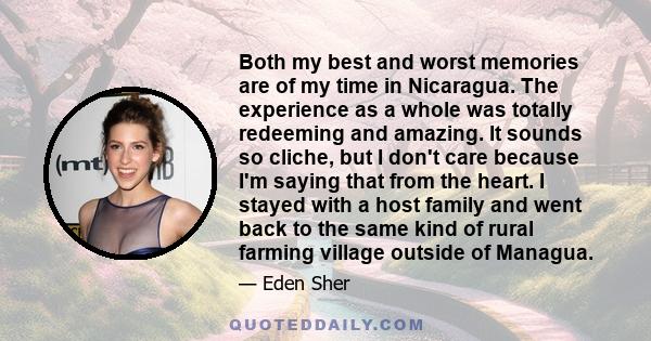 Both my best and worst memories are of my time in Nicaragua. The experience as a whole was totally redeeming and amazing. It sounds so cliche, but I don't care because I'm saying that from the heart. I stayed with a