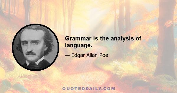 Grammar is the analysis of language.