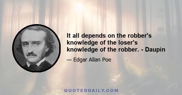 It all depends on the robber's knowledge of the loser's knowledge of the robber. - Daupin