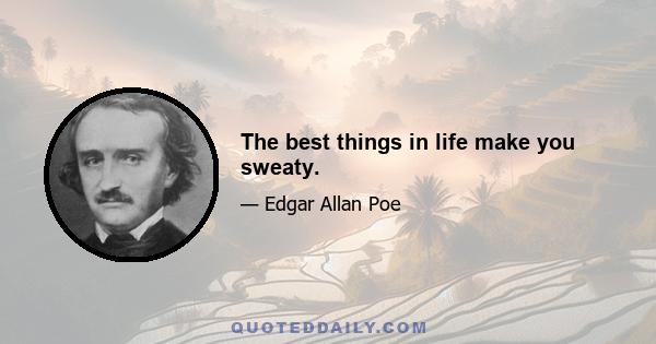 The best things in life make you sweaty.