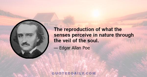 The reproduction of what the senses perceive in nature through the veil of the soul.