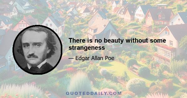 There is no beauty without some strangeness