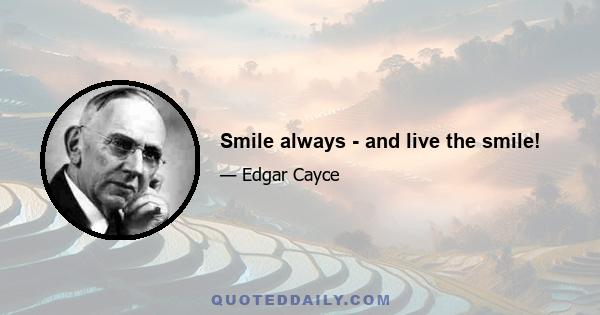 Smile always - and live the smile!