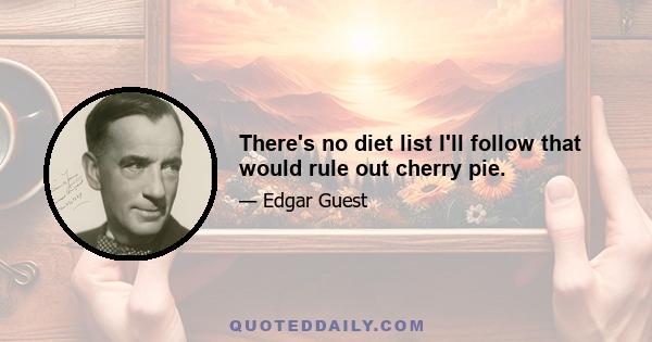 There's no diet list I'll follow that would rule out cherry pie.