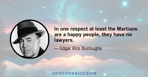 In one respect at least the Martians are a happy people, they have no lawyers.