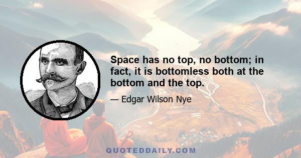 Space has no top, no bottom; in fact, it is bottomless both at the bottom and the top.