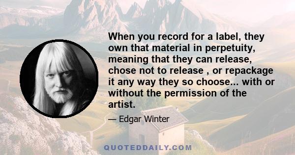 When you record for a label, they own that material in perpetuity, meaning that they can release, chose not to release , or repackage it any way they so choose... with or without the permission of the artist.