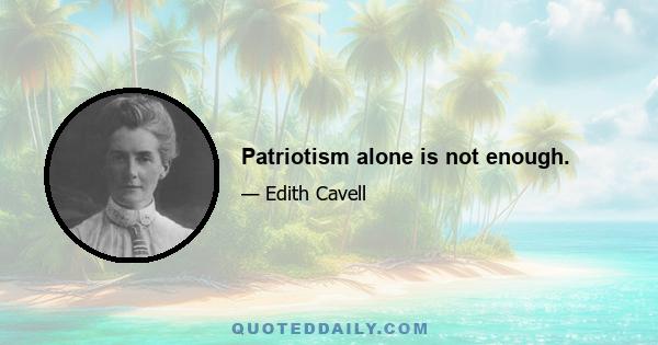 Patriotism alone is not enough.