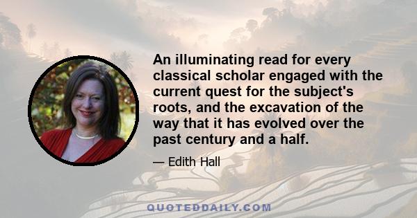 An illuminating read for every classical scholar engaged with the current quest for the subject's roots, and the excavation of the way that it has evolved over the past century and a half.