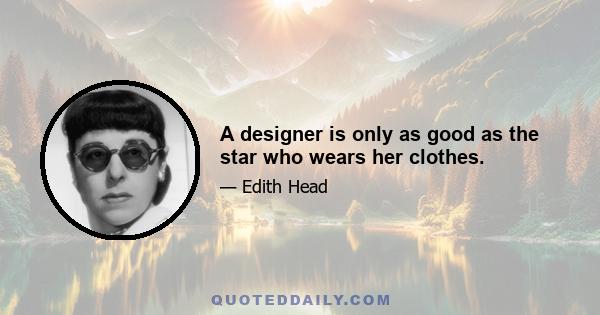 A designer is only as good as the star who wears her clothes.