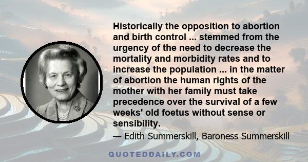 Historically the opposition to abortion and birth control ... stemmed from the urgency of the need to decrease the mortality and morbidity rates and to increase the population ... in the matter of abortion the human