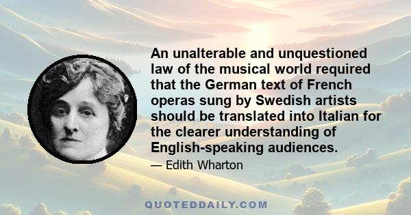 An unalterable and unquestioned law of the musical world required that the German text of French operas sung by Swedish artists should be translated into Italian for the clearer understanding of English-speaking