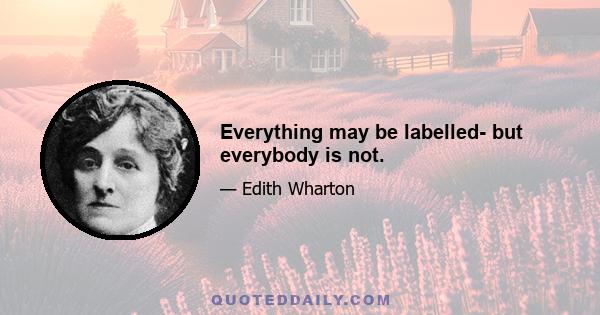 Everything may be labelled- but everybody is not.