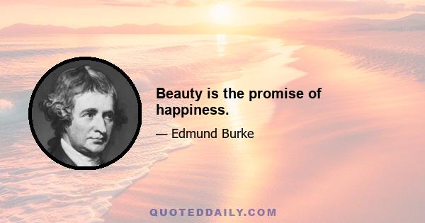 Beauty is the promise of happiness.