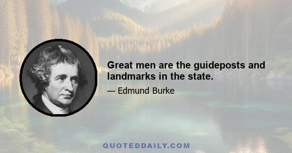 Great men are the guideposts and landmarks in the state.