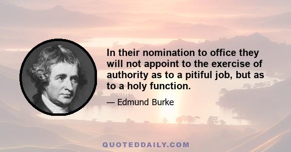 In their nomination to office they will not appoint to the exercise of authority as to a pitiful job, but as to a holy function.