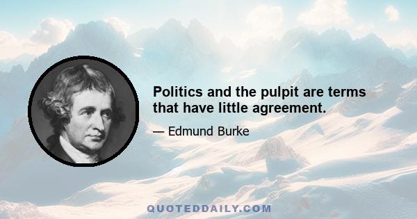 Politics and the pulpit are terms that have little agreement.