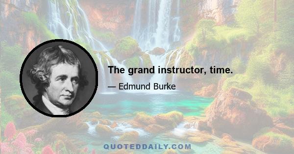 The grand instructor, time.