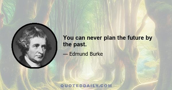 You can never plan the future by the past.