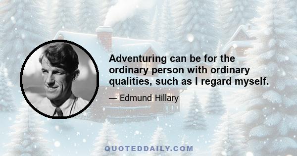 Adventuring can be for the ordinary person with ordinary qualities, such as I regard myself.