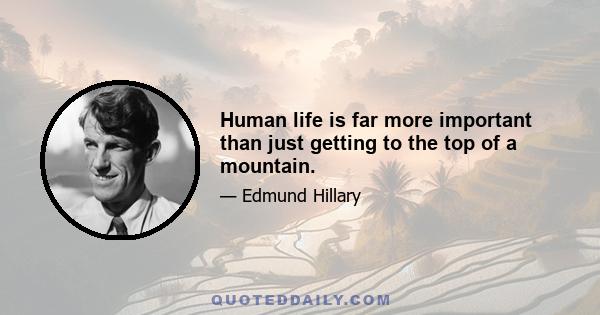 Human life is far more important than just getting to the top of a mountain.