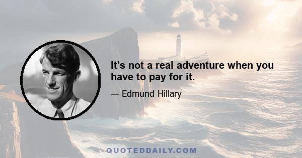 It's not a real adventure when you have to pay for it.