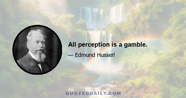 All perception is a gamble.