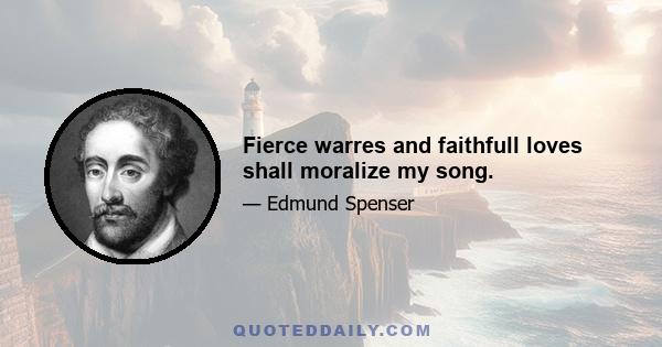 Fierce warres and faithfull loves shall moralize my song.