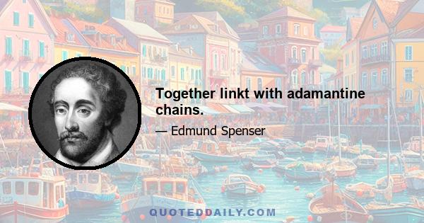 Together linkt with adamantine chains.