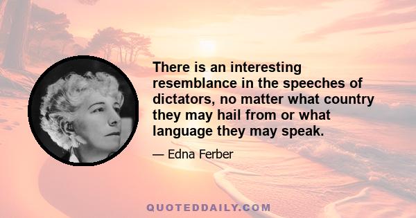 There is an interesting resemblance in the speeches of dictators, no matter what country they may hail from or what language they may speak.