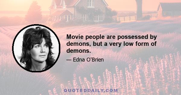 Movie people are possessed by demons, but a very low form of demons.