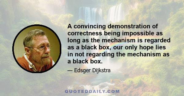 A convincing demonstration of correctness being impossible as long as the mechanism is regarded as a black box, our only hope lies in not regarding the mechanism as a black box.