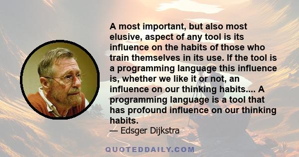 A most important, but also most elusive, aspect of any tool is its influence on the habits of those who train themselves in its use. If the tool is a programming language this influence is, whether we like it or not, an 