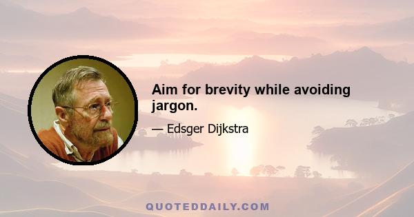 Aim for brevity while avoiding jargon.