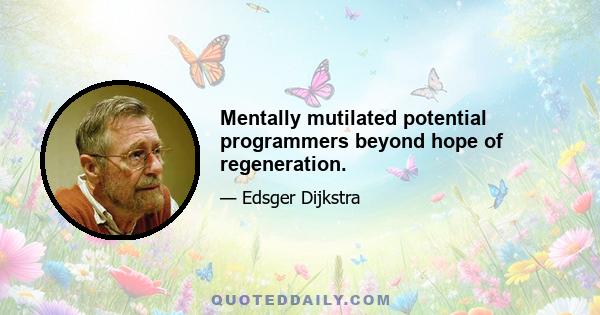 Mentally mutilated potential programmers beyond hope of regeneration.