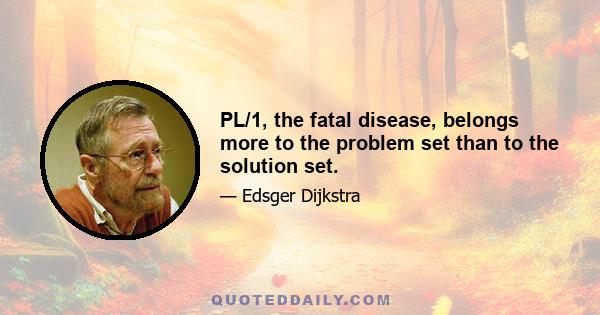 PL/1, the fatal disease, belongs more to the problem set than to the solution set.